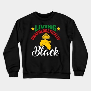 Living Unapologetically Black, Black History, Black lives matter Crewneck Sweatshirt